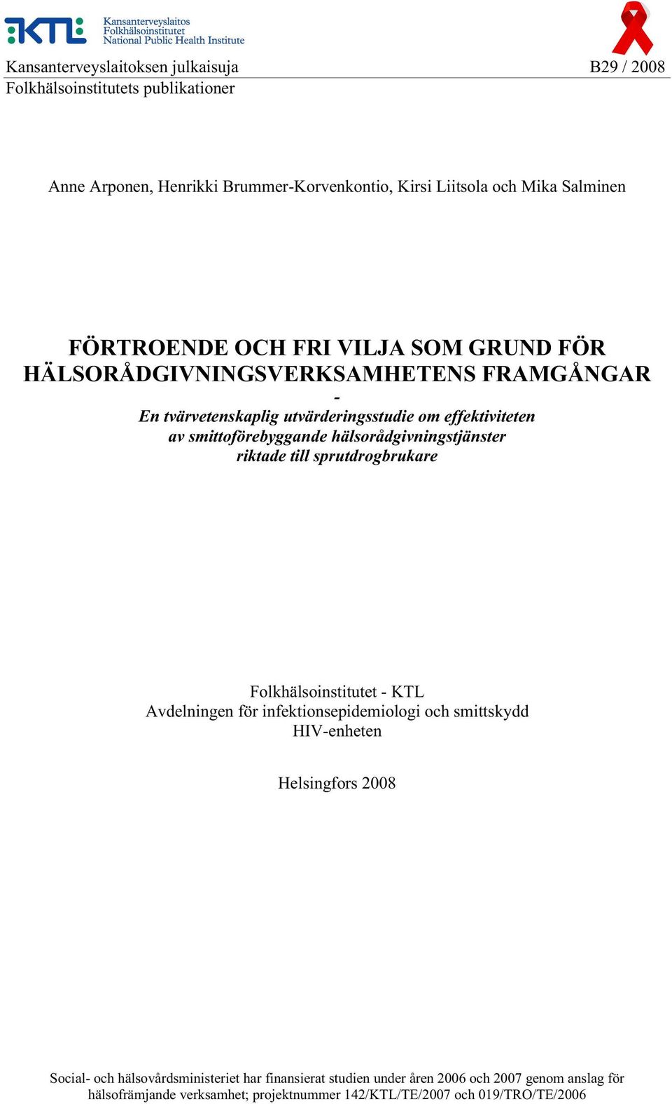 hälsorådgivningstjänster riktade till sprutdrogbrukare Folkhälsoinstitutet - KTL Avdelningen för infektionsepidemiologi och smittskydd HIV-enheten Helsingfors 2008