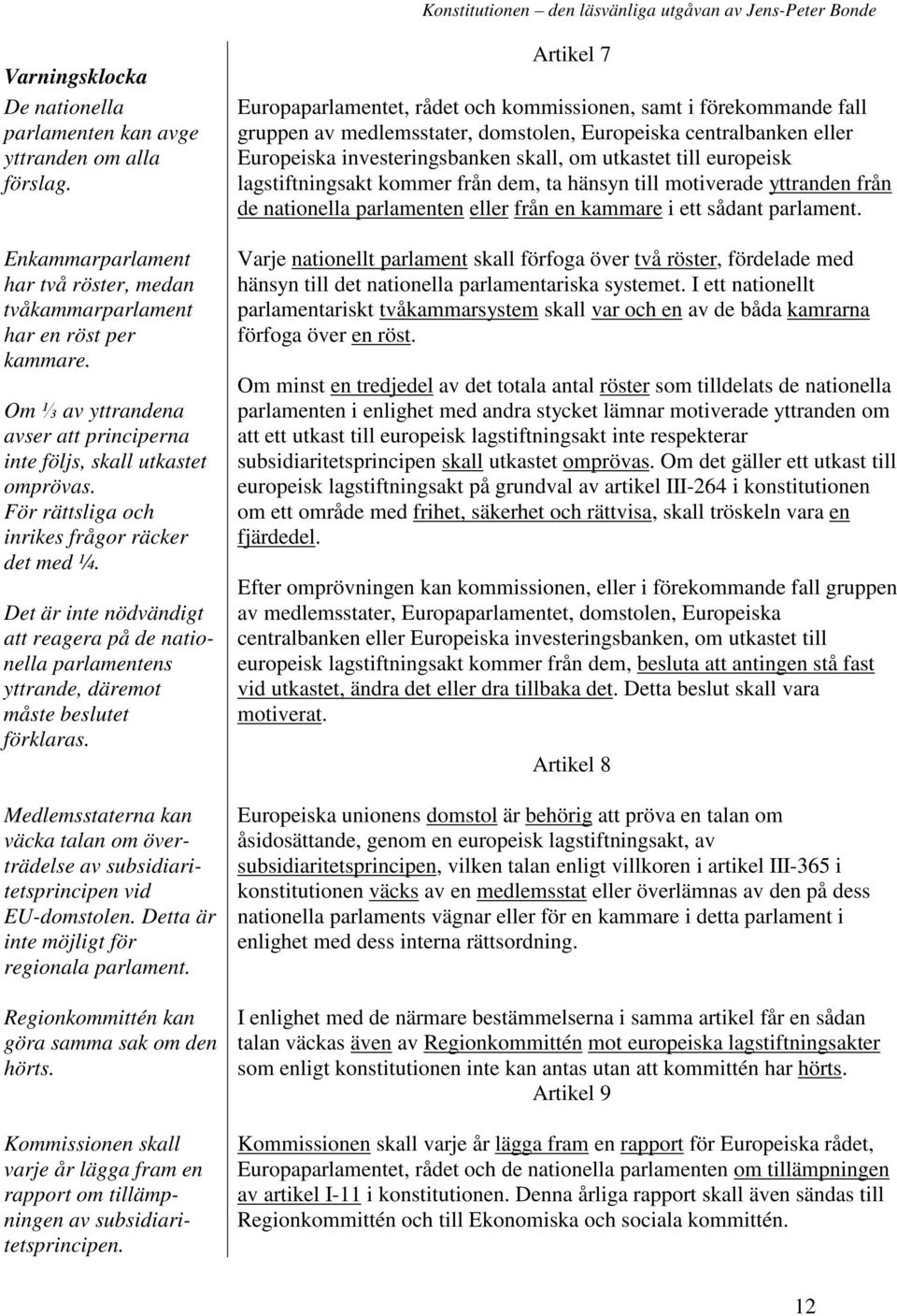 Det är inte nödvändigt att reagera på de nationella parlamentens yttrande, däremot måste beslutet förklaras.