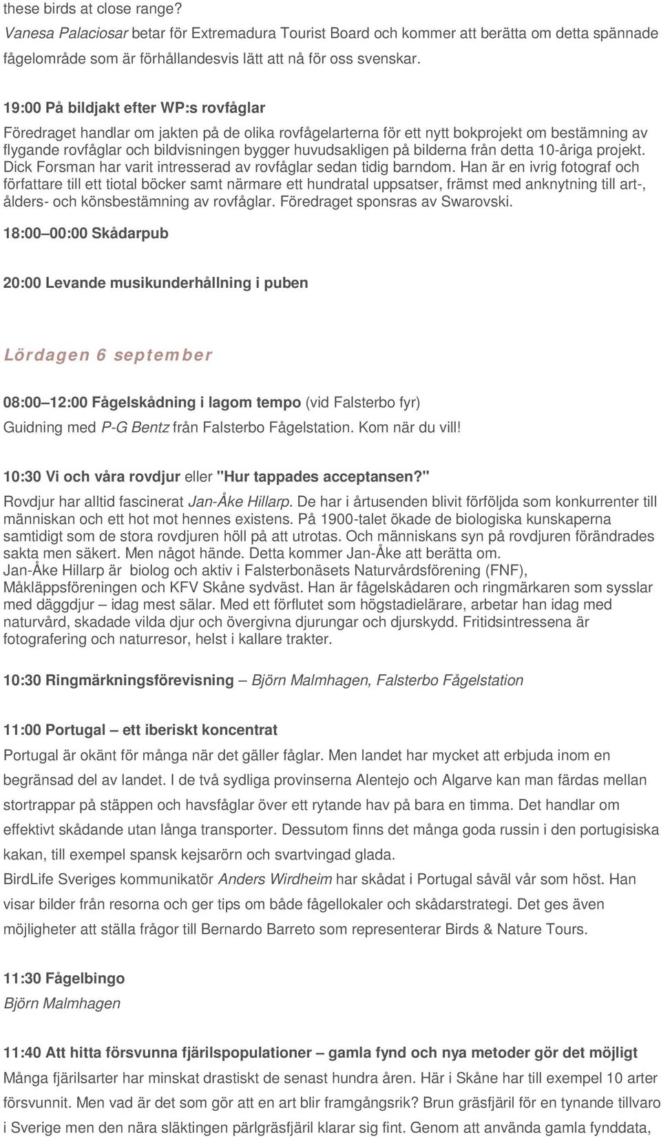 bilderna från detta 10-åriga projekt. Dick Forsman har varit intresserad av rovfåglar sedan tidig barndom.