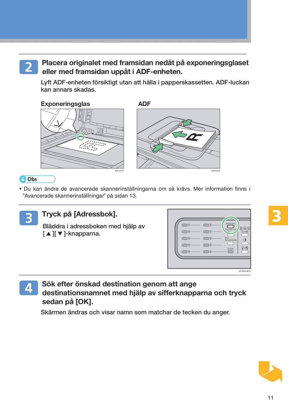 Exponeringsglas ADF BAA357S BAA353S Du kan ändra de avancerade skannerinställningarna om så krävs.
