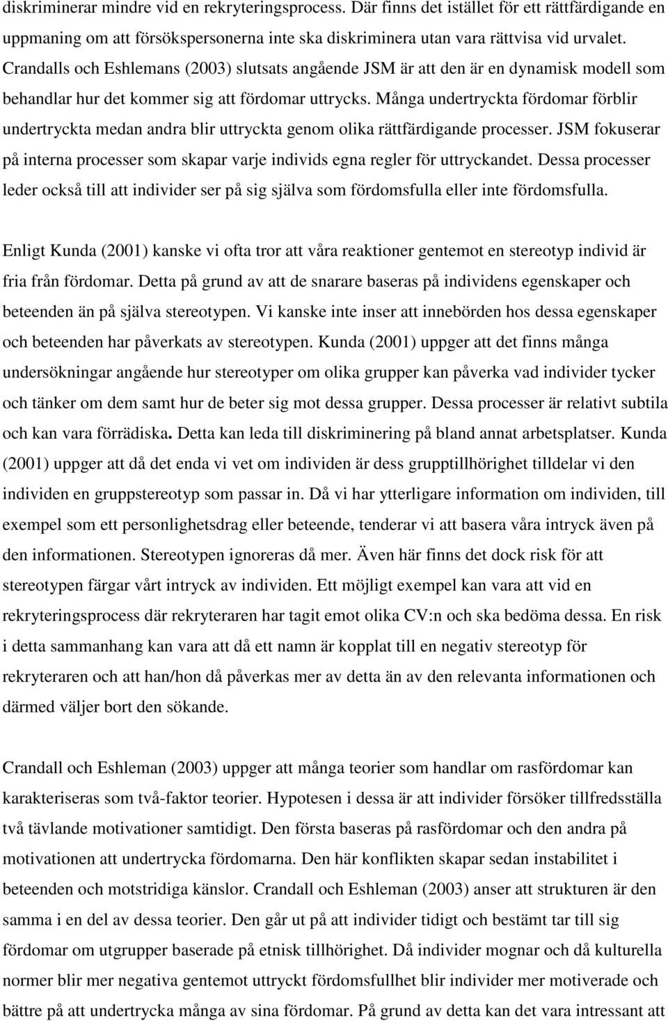 Många undertryckta fördomar förblir undertryckta medan andra blir uttryckta genom olika rättfärdigande processer.