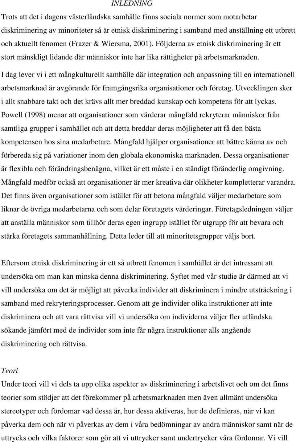 I dag lever vi i ett mångkulturellt samhälle där integration och anpassning till en internationell arbetsmarknad är avgörande för framgångsrika organisationer och företag.