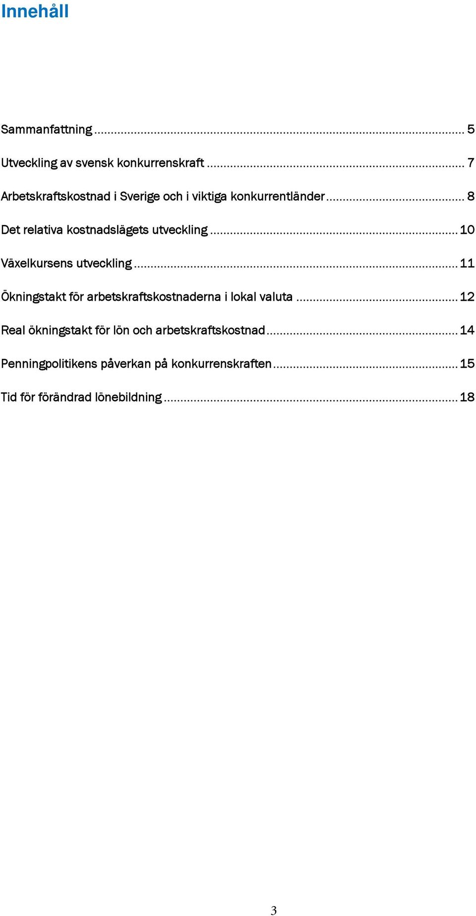 .. 8 Det relativa kostnadslägets utveckling... 10 Växelkursens utveckling.
