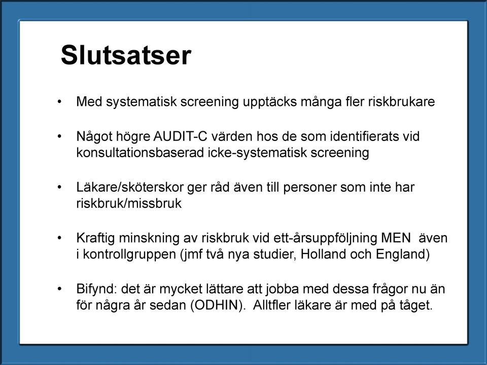 riskbruk/missbruk Kraftig minskning av riskbruk vid ett-årsuppföljning MEN även i kontrollgruppen (jmf två nya studier,