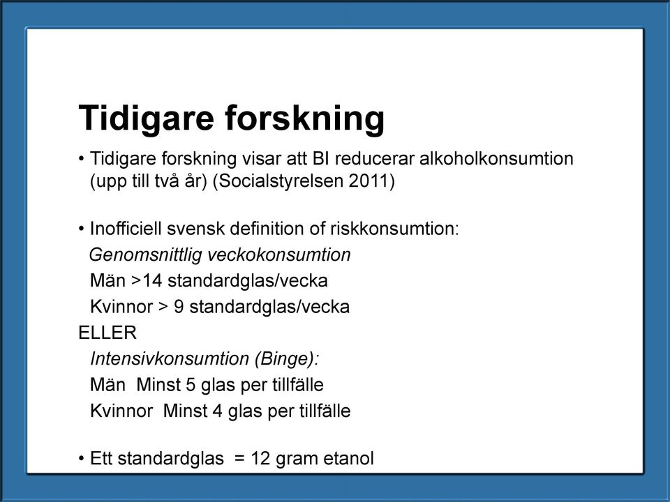 veckokonsumtion Män >14 standardglas/vecka Kvinnor > 9 standardglas/vecka ELLER