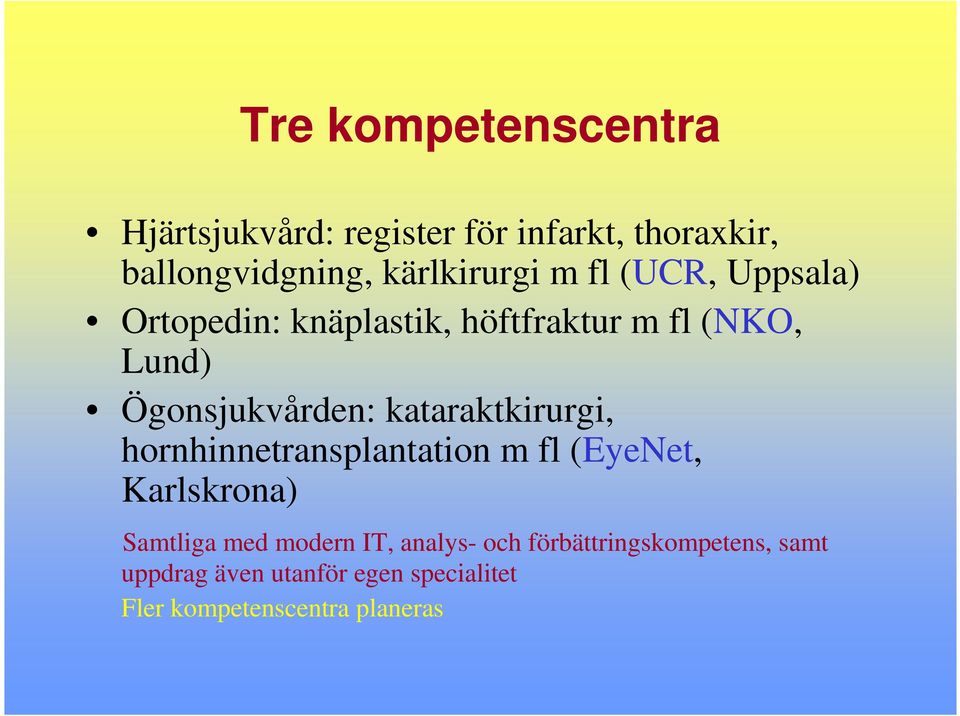 Ögonsjukvården: kataraktkirurgi, hornhinnetransplantation m fl (EyeNet, Karlskrona) Samtliga