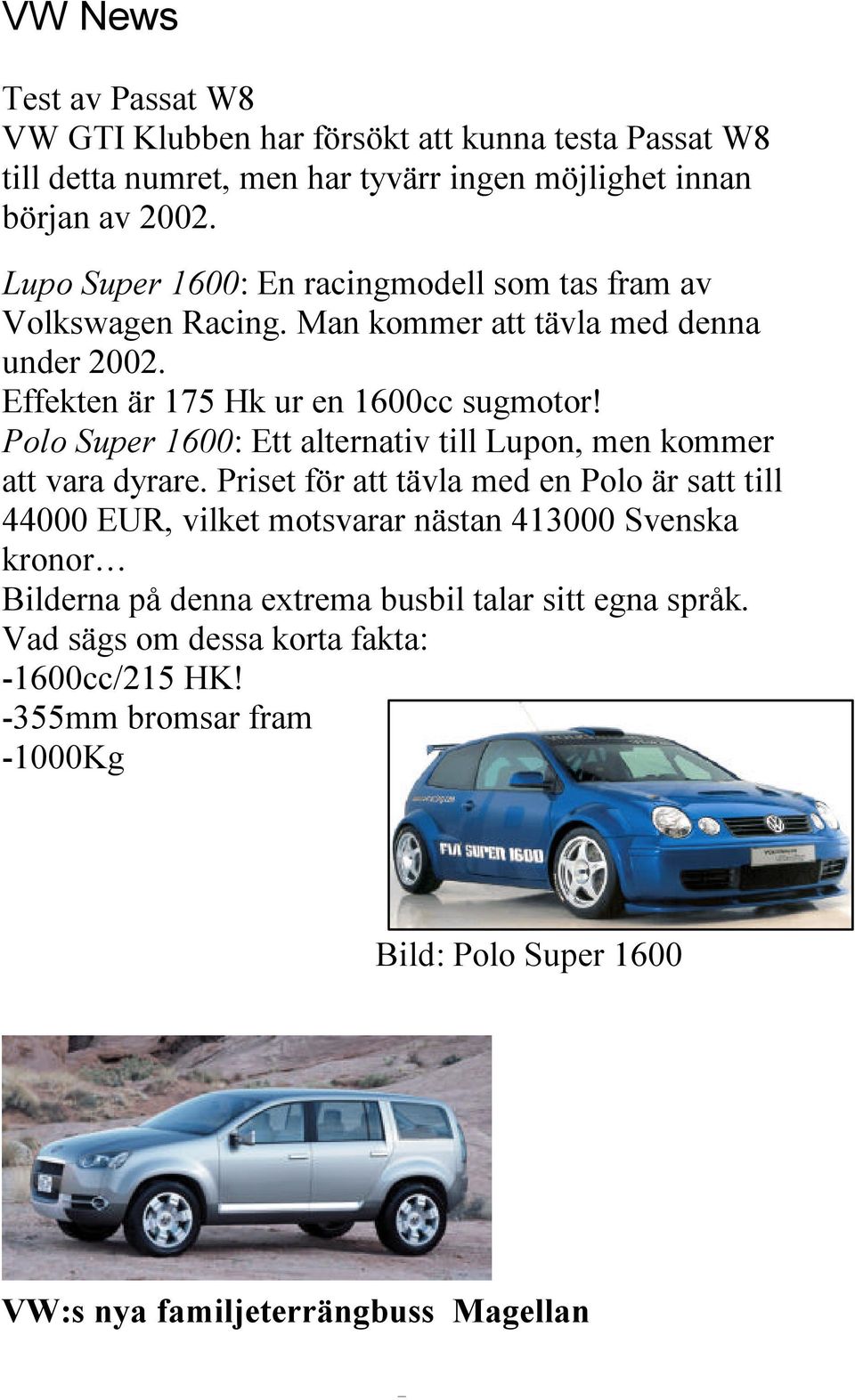 Polo Super 1600: Ett alternativ till Lupon, men kommer att vara dyrare.