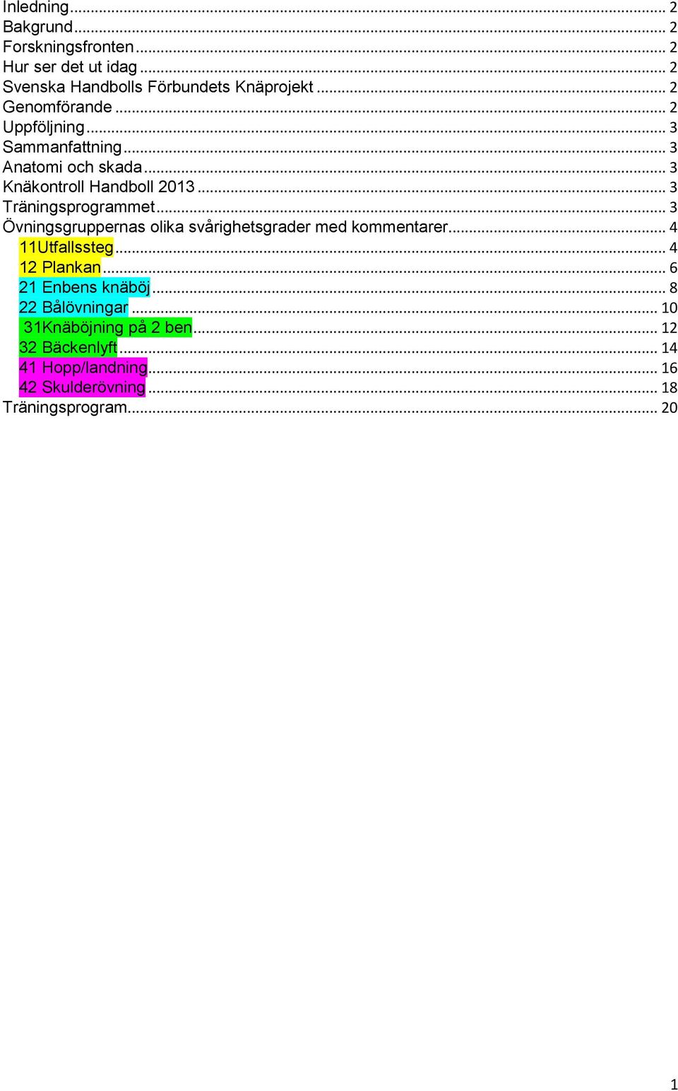 .. 3 Träningsprogrammet... 3 Övningsgruppernas olika svårighetsgrader med kommentarer... 4 11Utfallssteg... 4 12 Plankan.