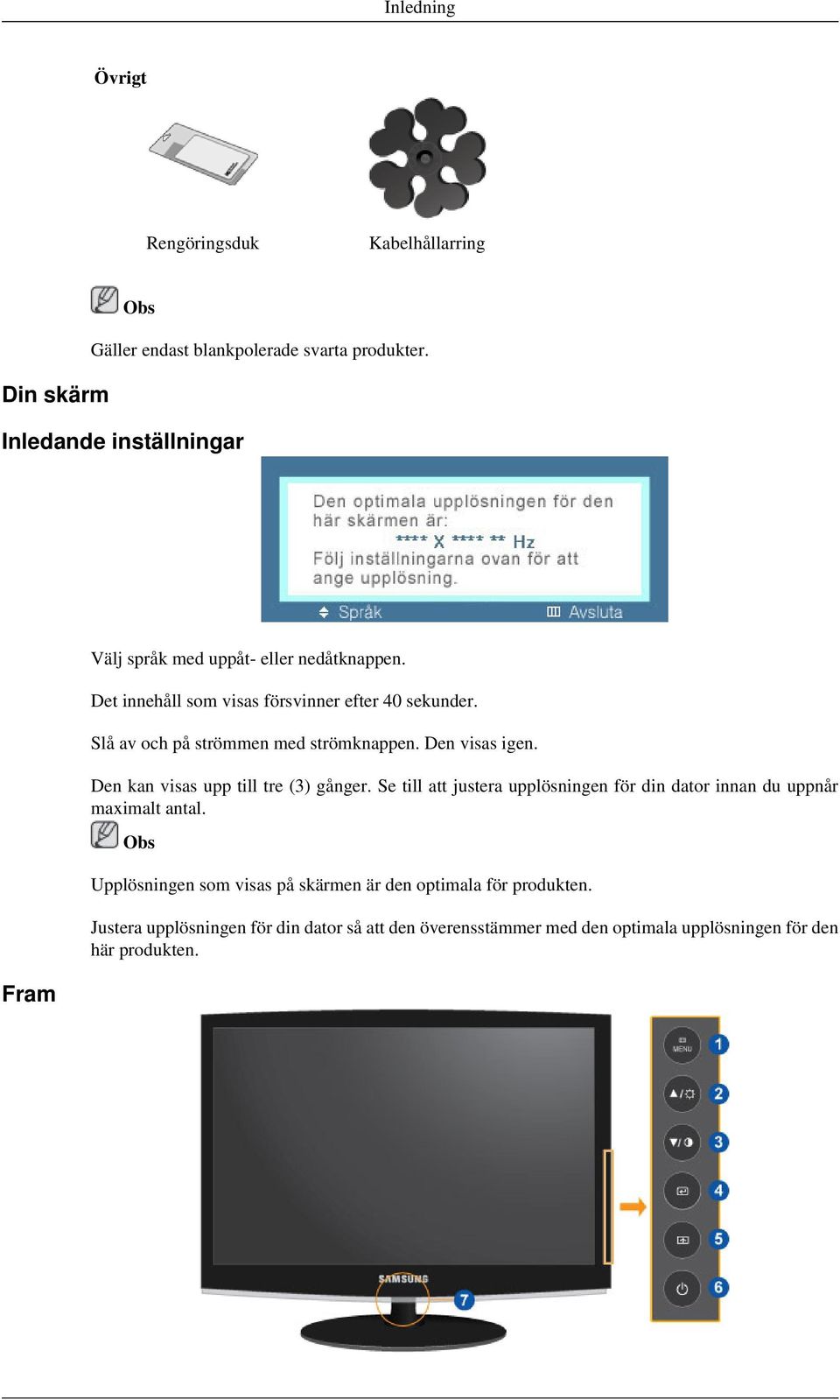 Slå av och på strömmen med strömknappen. Den visas igen. Den kan visas upp till tre (3) gånger.