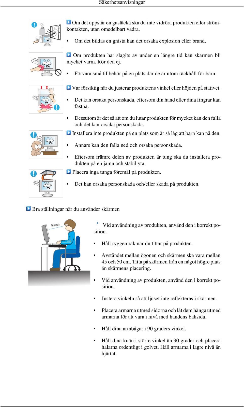 Var försiktig när du justerar produktens vinkel eller höjden på stativet. Det kan orsaka personskada, eftersom din hand eller dina fingrar kan fastna.