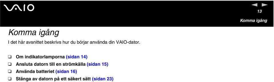 Om idikatorlampora (sida 14) Asluta dator till e