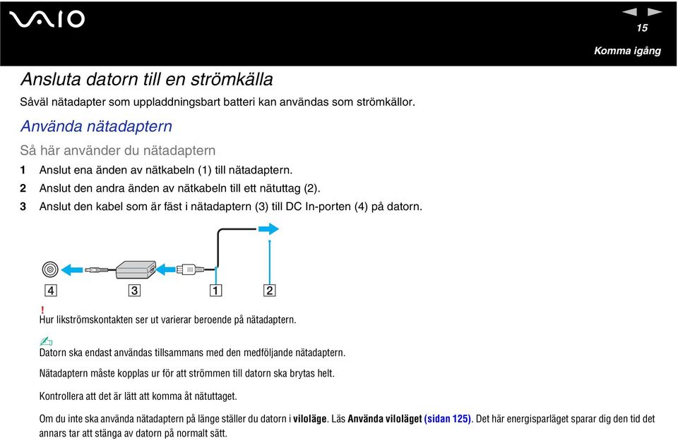 3 Aslut de kabel som är fäst i ätadapter (3) till DC I-porte (4) på dator.! Hur likströmskotakte ser ut varierar beroede på ätadapter.