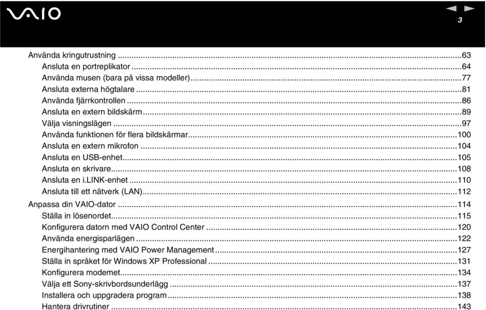 ..110 Asluta till ett ätverk (LA)...112 Apassa di VAIO-dator...114 Ställa i löseordet...115 Kofigurera dator med VAIO Cotrol Ceter...120 Aväda eergisparläge.