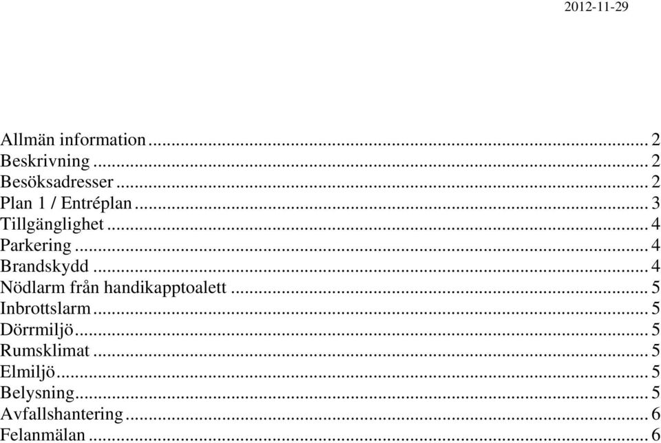 .. 4 Nödlarm från handikapptoalett... 5 Inbrottslarm... 5 Dörrmiljö.