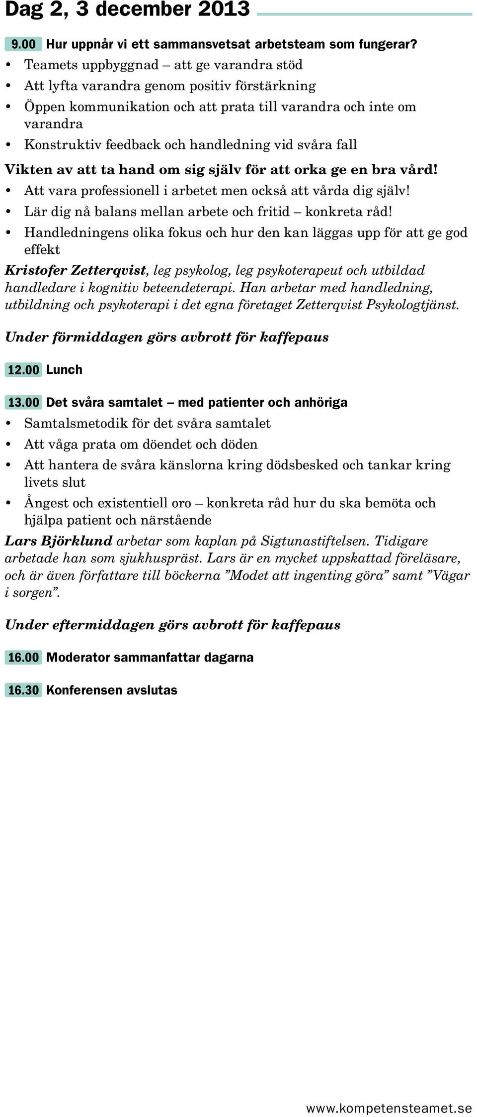 svåra fall Vikten av att ta hand om sig själv för att orka ge en bra vård! Att vara professionell i arbetet men också att vårda dig själv! Lär dig nå balans mellan arbete och fritid konkreta råd!