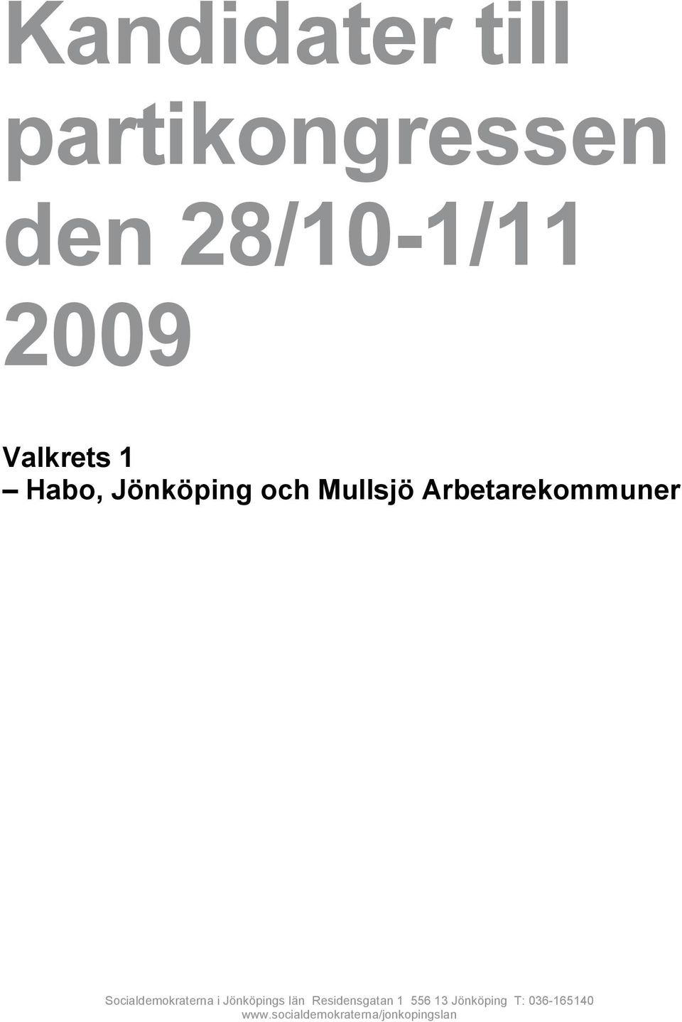 Socialdemokraterna i Jönköpings län Residensgatan 1 556