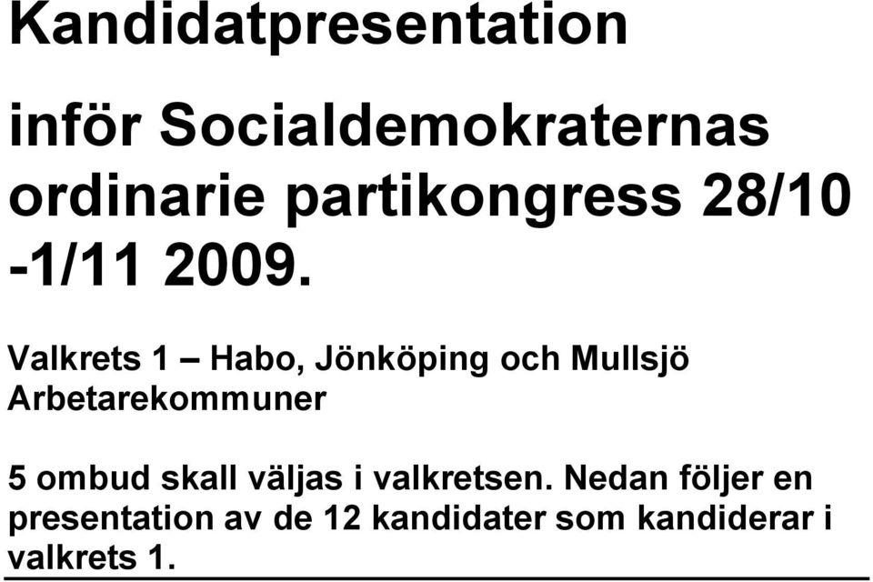 Valkrets 1 Habo, Jönköping och Mullsjö Arbetarekommuner 5 ombud
