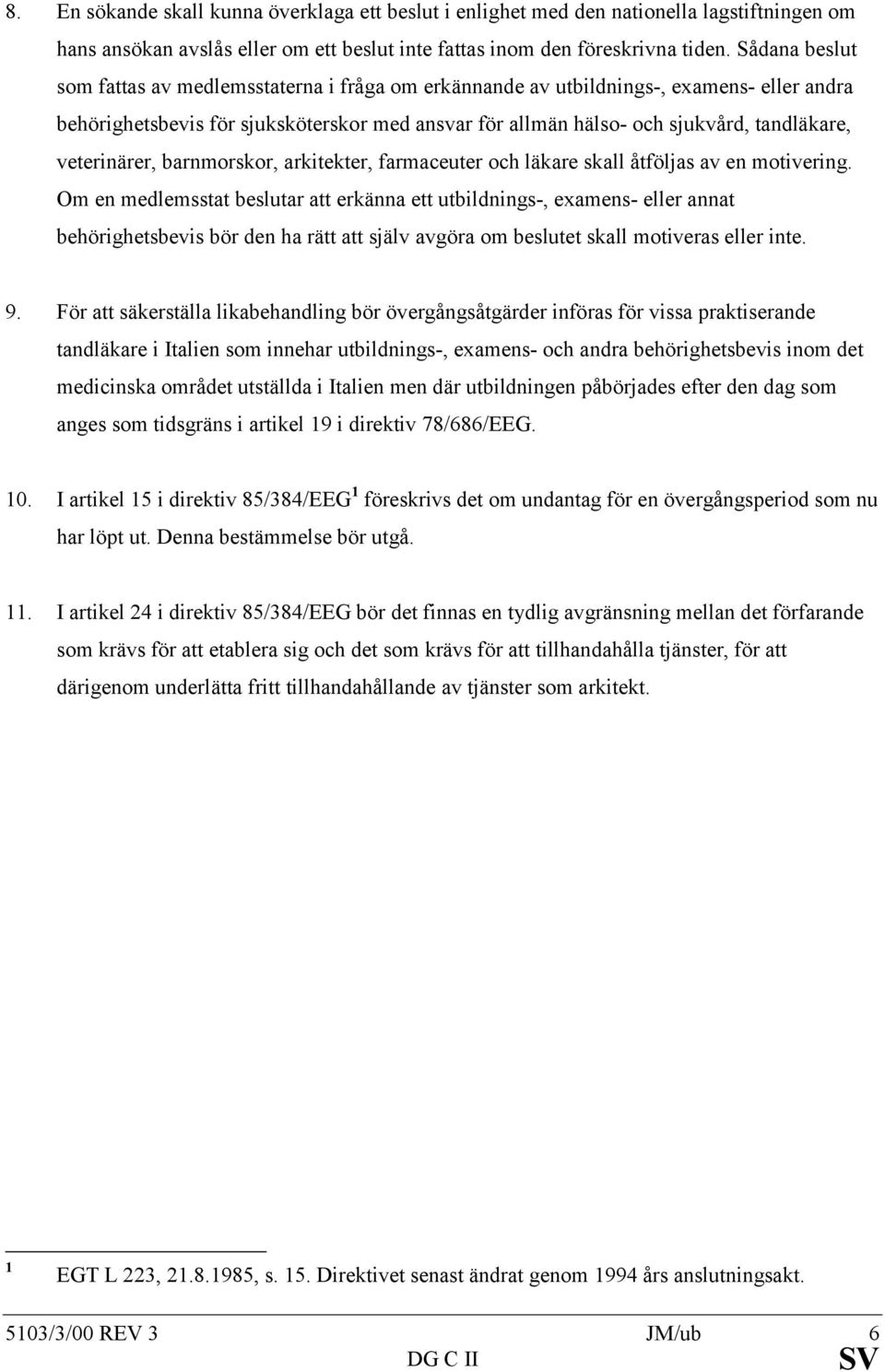 veterinärer, barnmorskor, arkitekter, farmaceuter och läkare skall åtföljas av en motivering.