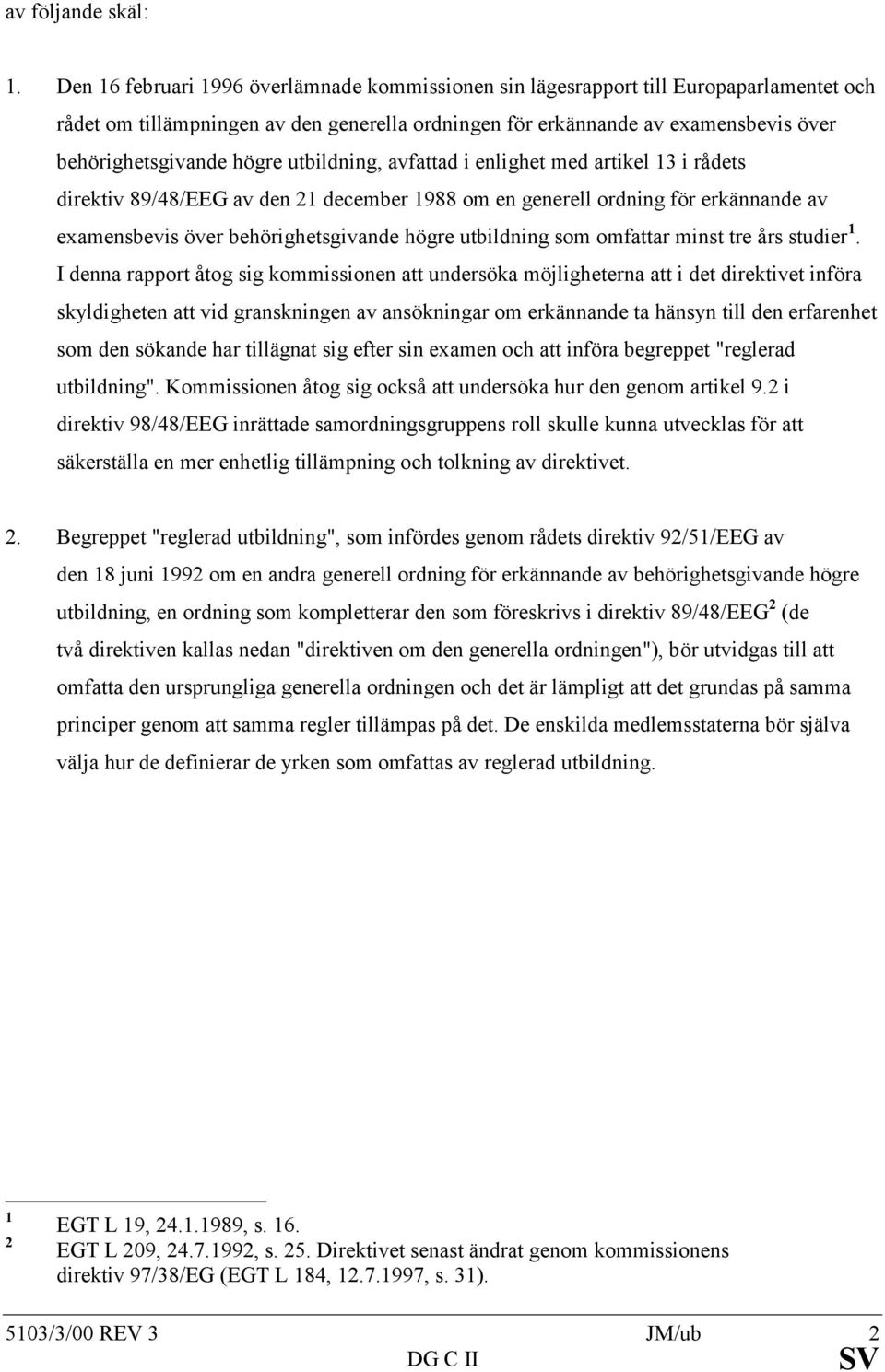 högre utbildning, avfattad i enlighet med artikel 13 i rådets direktiv 89/48/EEG av den 21 december 1988 om en generell ordning för erkännande av examensbevis över behörighetsgivande högre utbildning