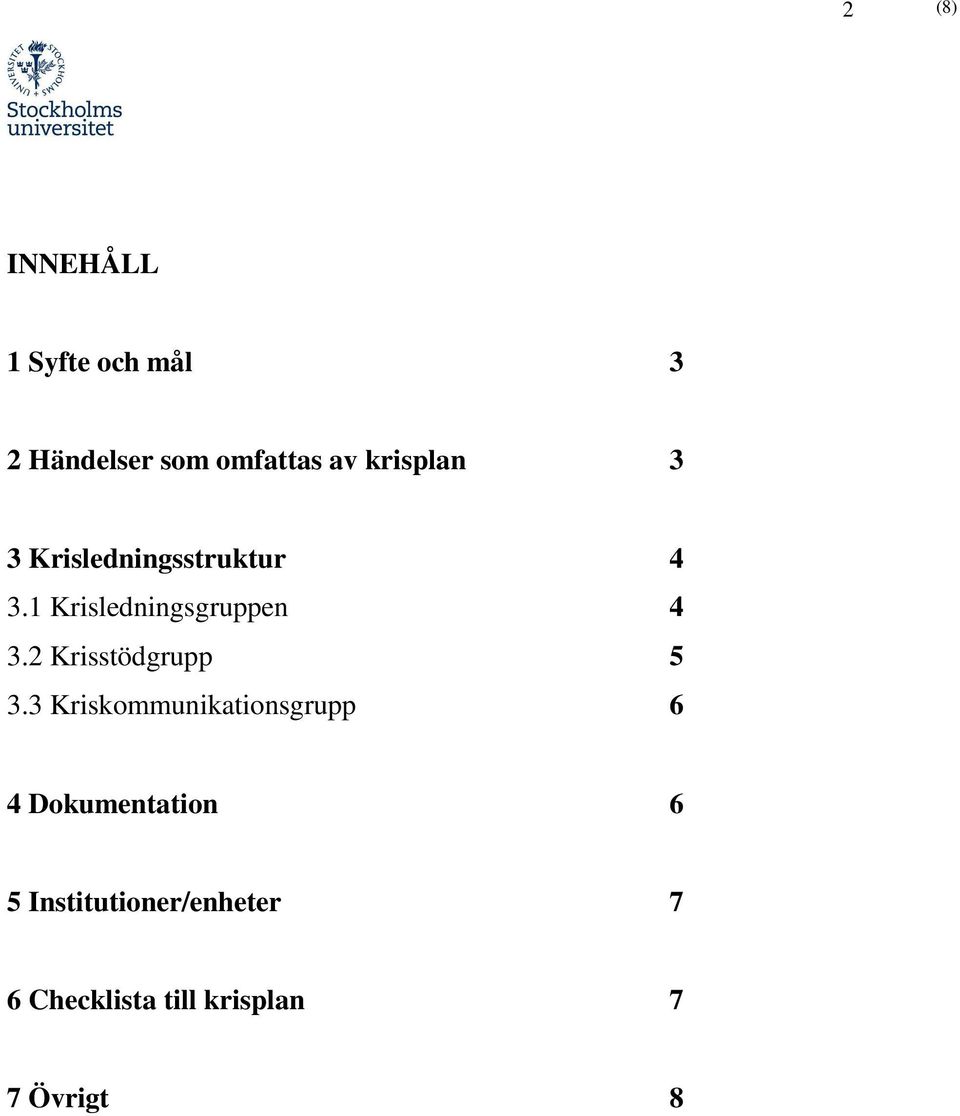 1 Krisledningsgruppen 4 3.2 Krisstödgrupp 5 3.