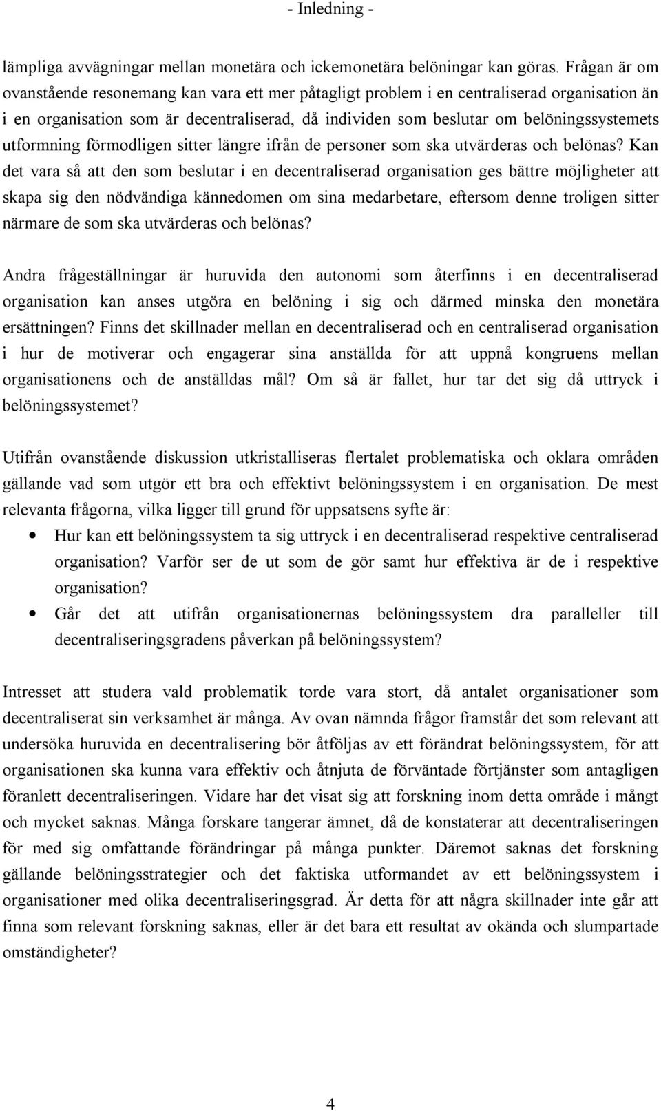 utformning förmodligen sitter längre ifrån de personer som ska utvärderas och belönas?