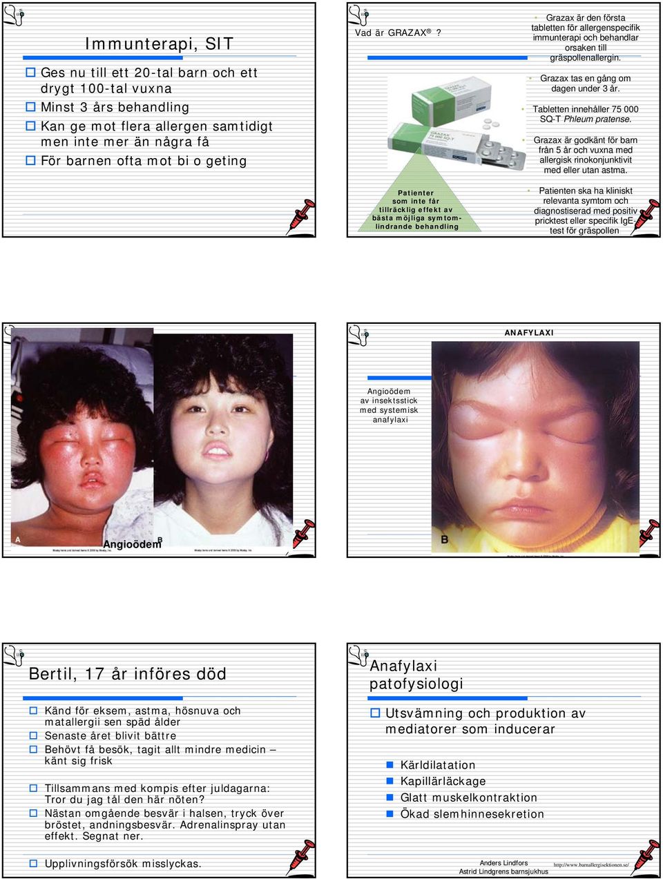 Patienter som inte får tillräcklig effekt av bästa möjliga symtomlindrande behandling Grazax är den första tabletten för allergenspecifik immunterapi och behandlar orsaken till gräspollenallergin.