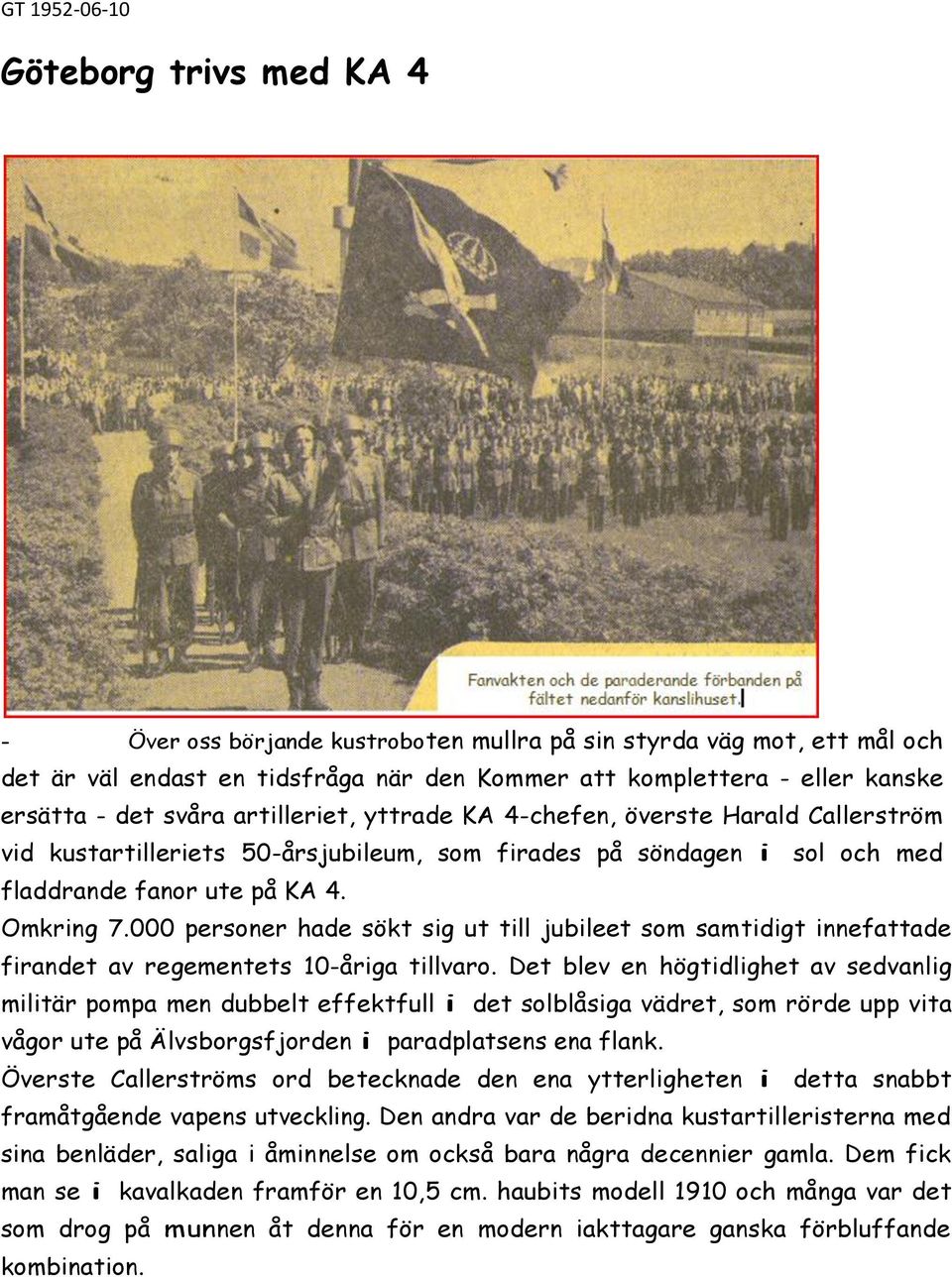 000 personer hade sökt sig ut till jubileet som samtidigt innefattade firandet av regementets 10-åriga tillvaro.