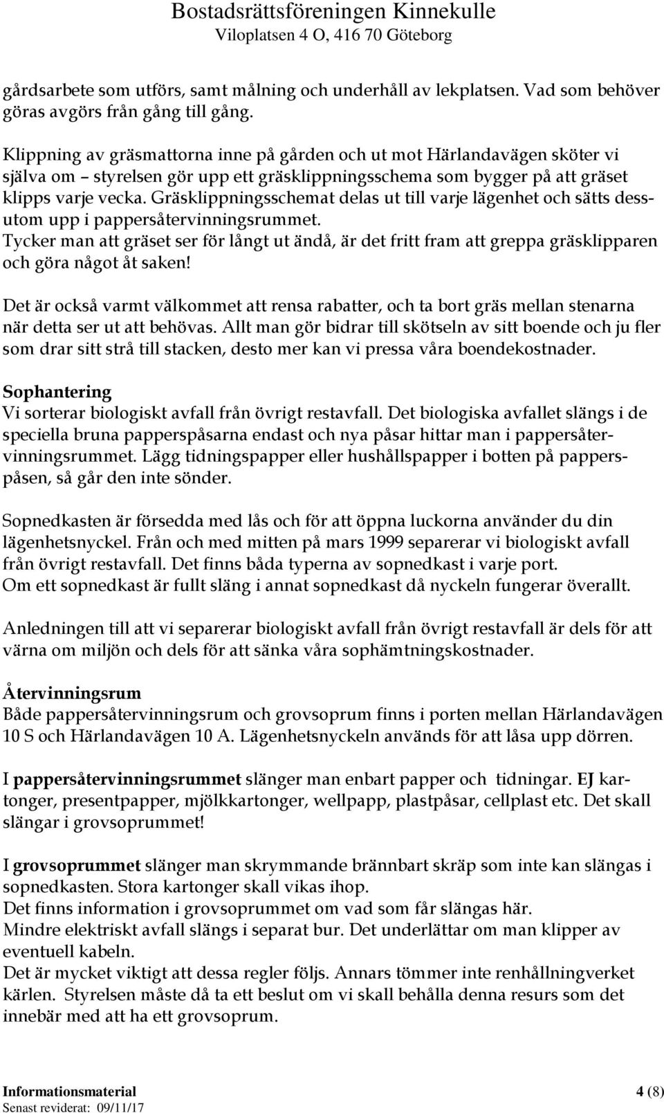 Gräsklippningsschemat delas ut till varje lägenhet och sätts dessutom upp i pappersåtervinningsrummet.