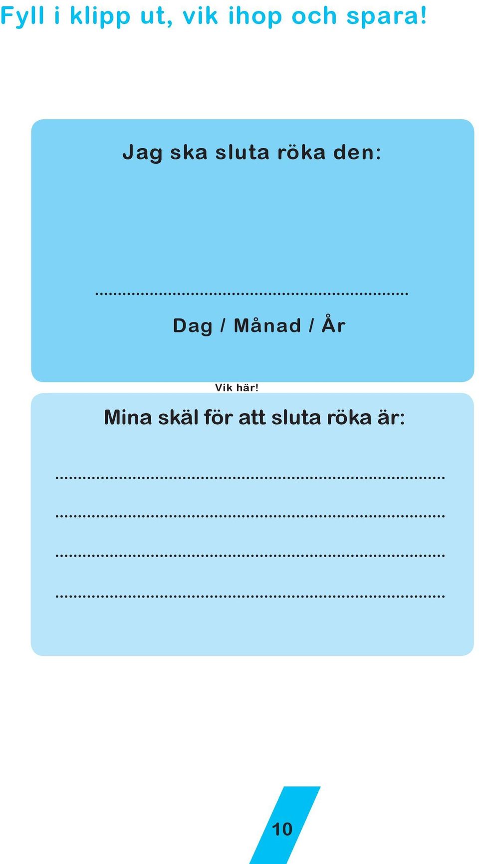 Jag ska sluta röka den: Dag /