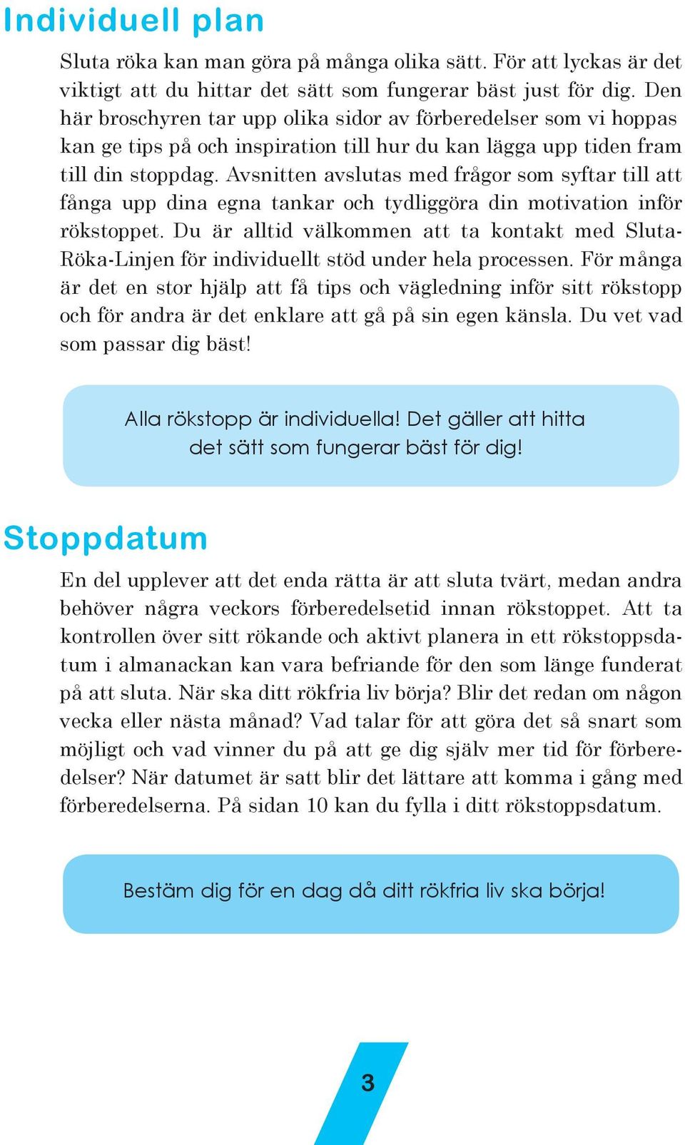 Avsnitten avslutas med frågor som syftar till att fånga upp dina egna tankar och tydliggöra din motivation inför rökstoppet.