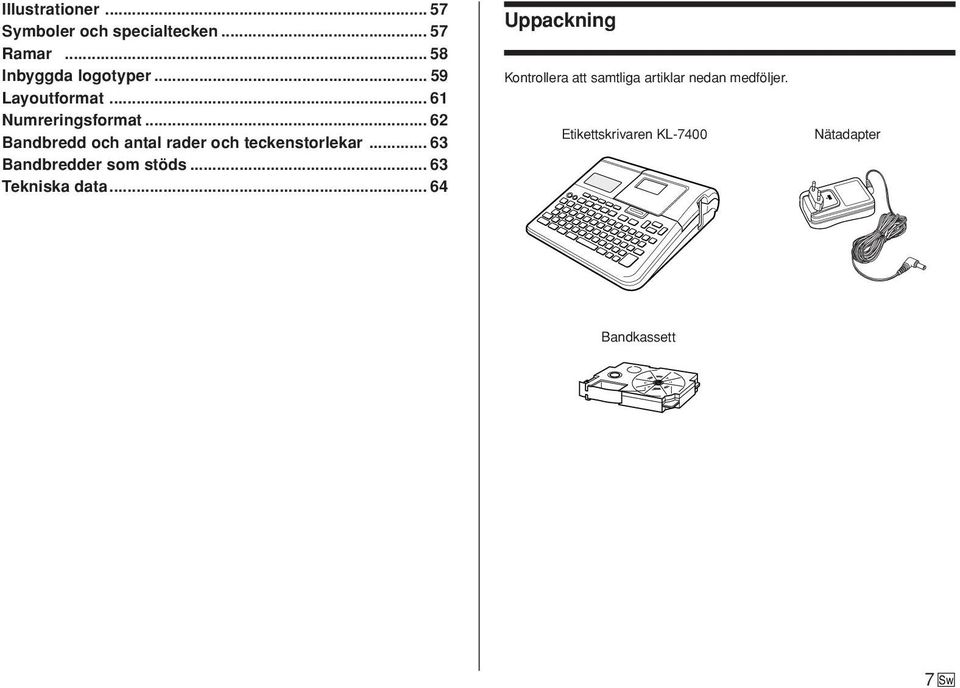 .. 63 Bandbredder som stöds... 63 Tekniska data.
