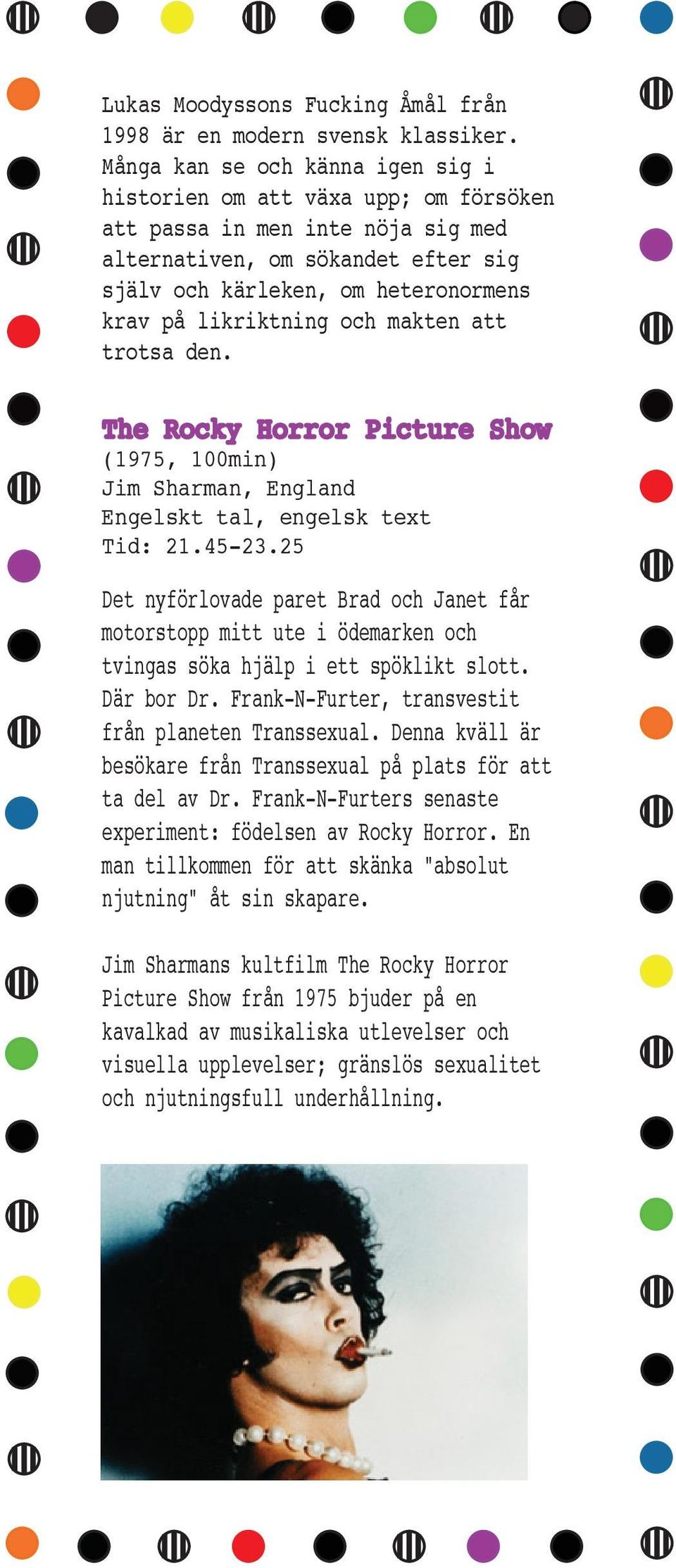 likriktning och makten att trotsa den. The Rocky Horror Picture Show (1975, 100min) Jim Sharman, England Engelskt tal, engelsk text Tid: 21.45-23.