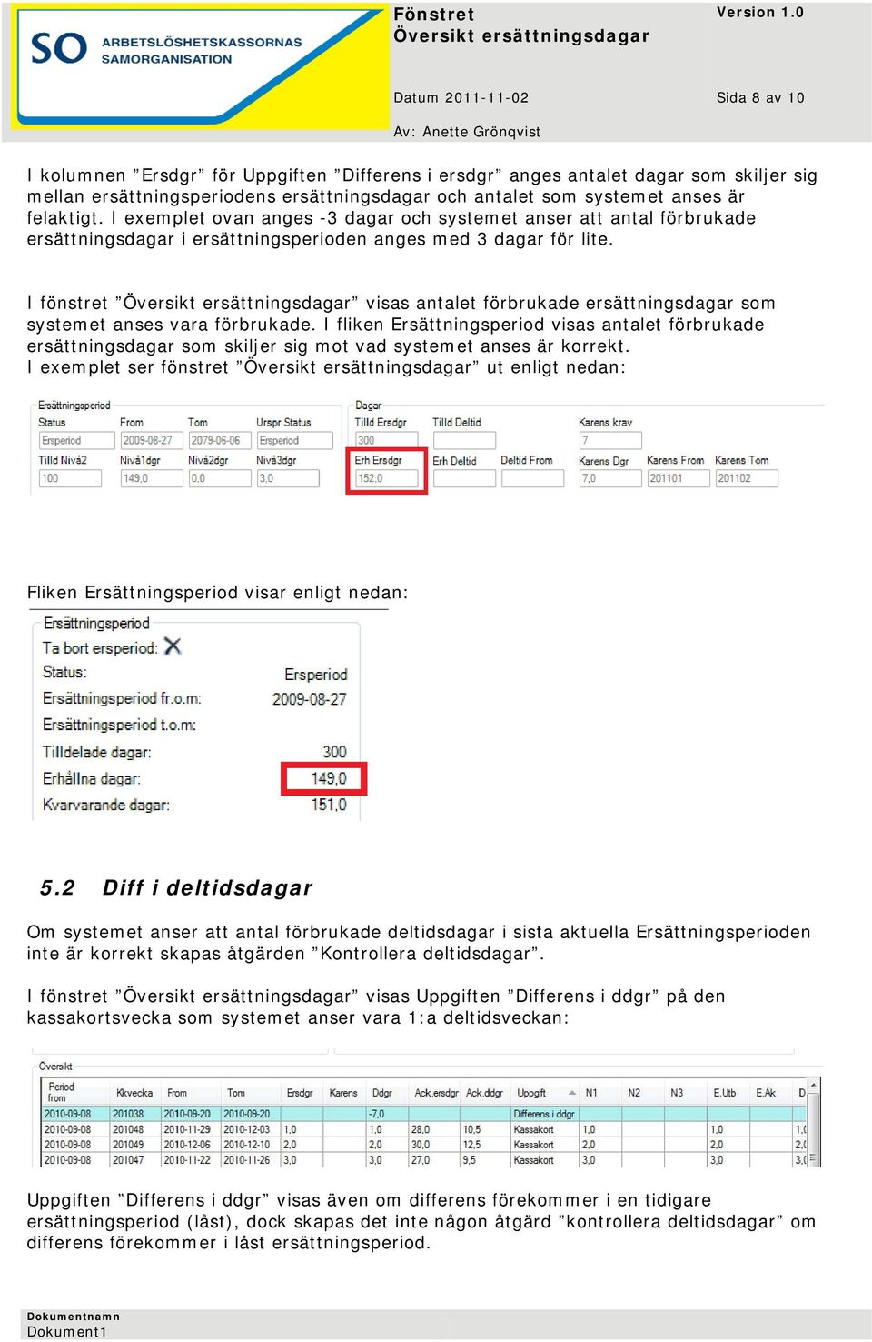 I fönstret visas antalet förbrukade ersättningsdagar som systemet anses vara förbrukade.