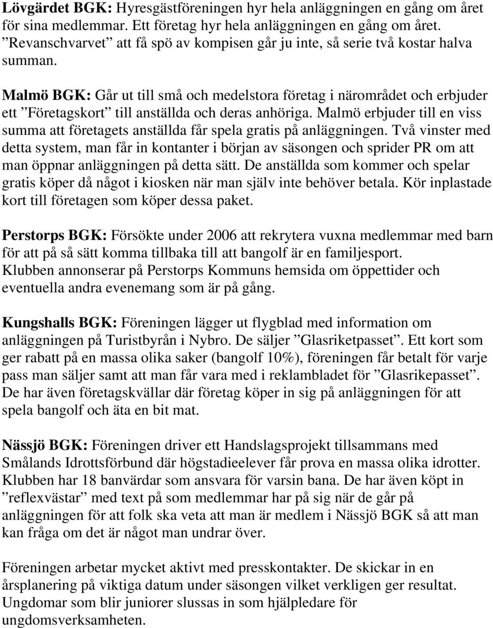 Malmö BGK: Går ut till små och medelstora företag i närområdet och erbjuder ett Företagskort till anställda och deras anhöriga.
