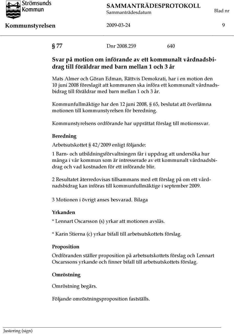 föreslagit att kommunen ska införa ett kommunalt vårdnadsbidrag till föräldrar med barn mellan 1 och 3 år.