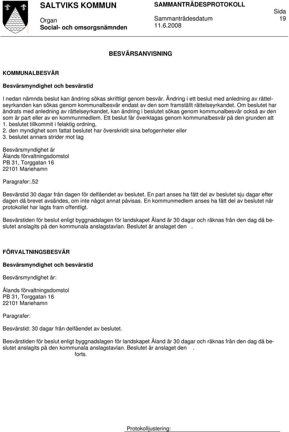 Om beslutet har ändrats med anledning av rättelseyrkandet, kan ändring i beslutet sökas genom kommunalbesvär också av den som är part eller av en kommunmedlem.