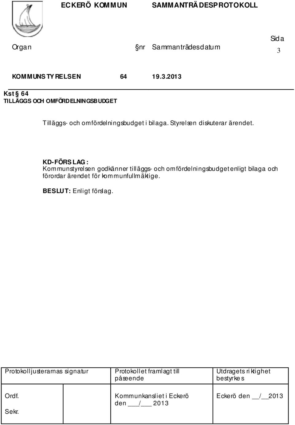 KD-FÖRS LAG : Kommunstyrelsen godkänner tilläggs- och omfördelningsbudget