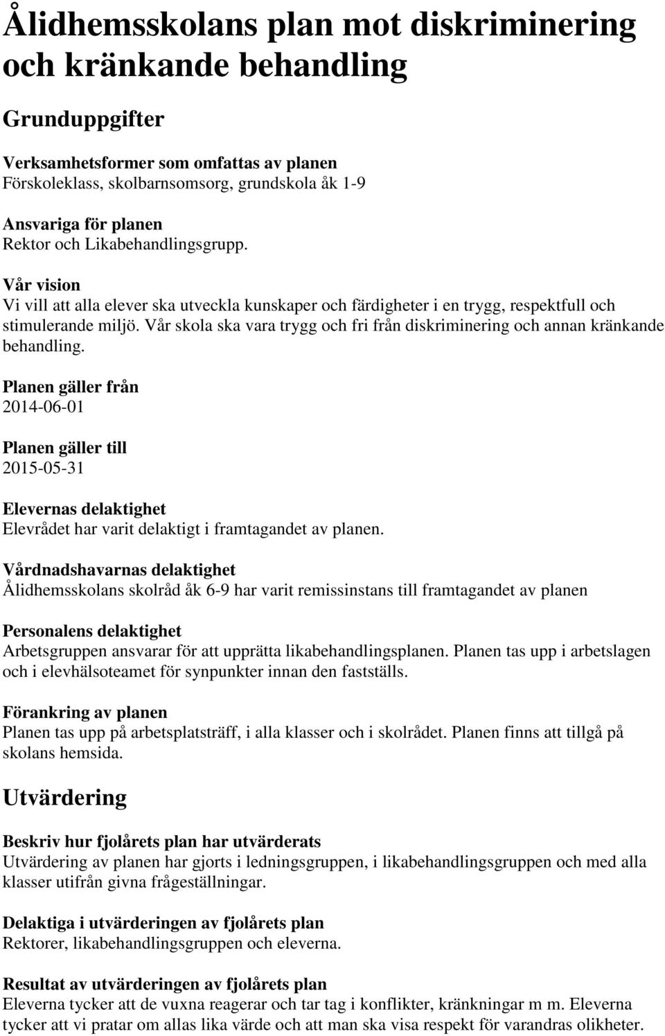 Vår skola ska vara trygg och fri från diskriminering och annan kränkande behandling.