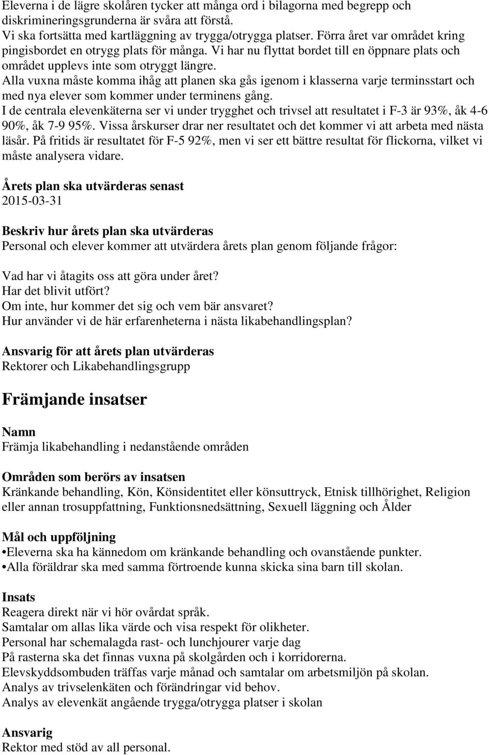 Alla vuxna måste komma ihåg att planen ska gås igenom i klasserna varje terminsstart och med nya elever som kommer under terminens gång.