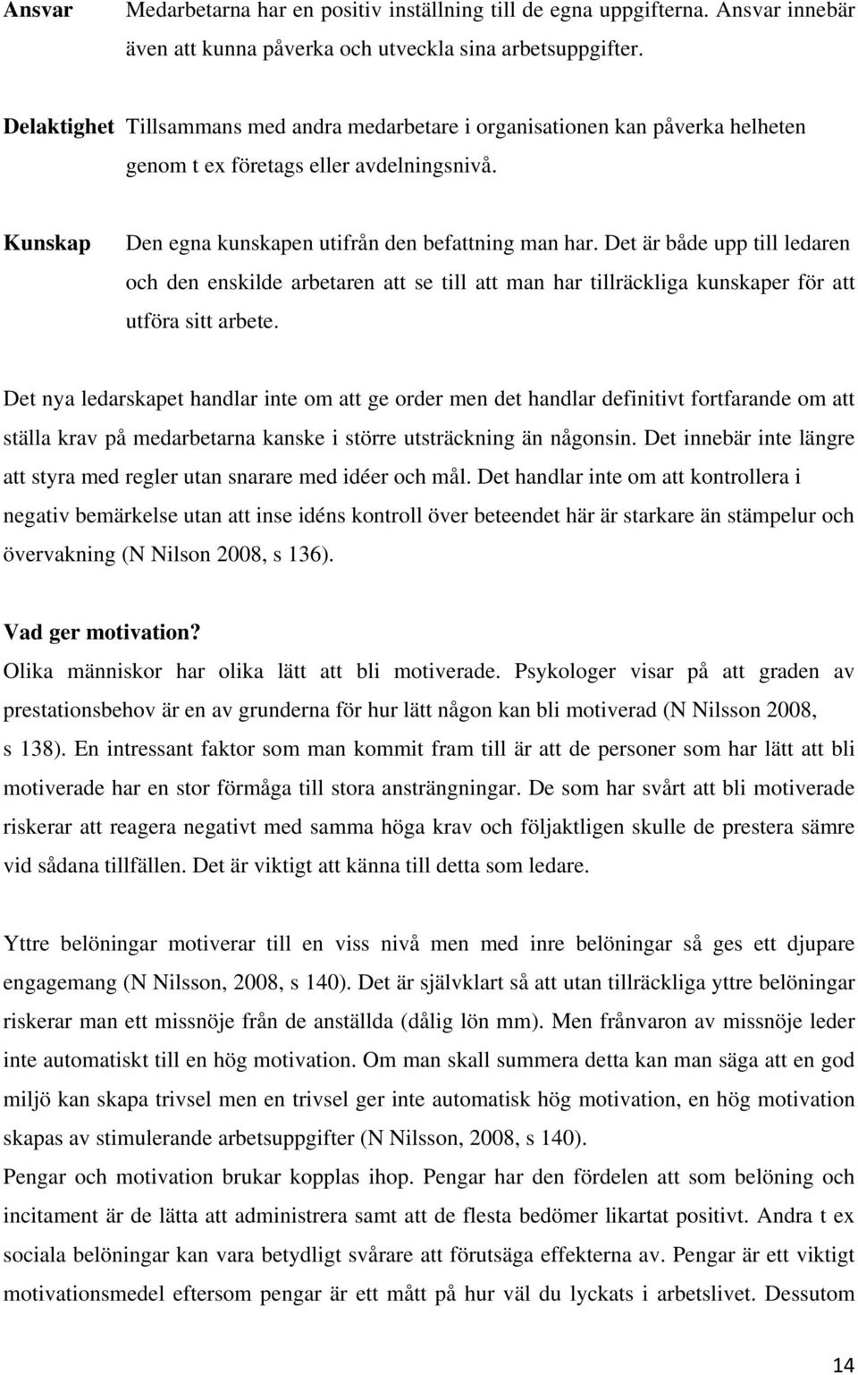 Det är både upp till ledaren och den enskilde arbetaren att se till att man har tillräckliga kunskaper för att utföra sitt arbete.