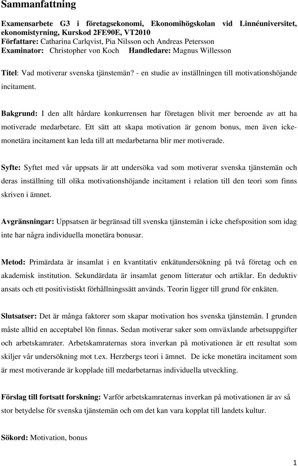 Bakgrund: I den allt hårdare konkurrensen har företagen blivit mer beroende av att ha motiverade medarbetare.