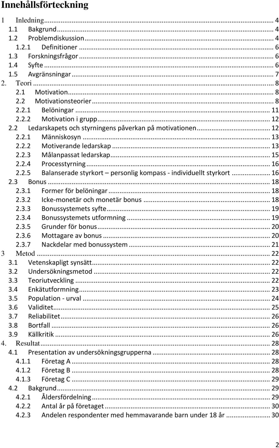 .. 13 2.2.3 Målanpassat ledarskap... 15 2.2.4 Processtyrning... 16 2.2.5 Balanserade styrkort personlig kompass individuellt styrkort... 16 2.3 Bonus... 18 2.3.1 Former för belöningar... 18 2.3.2 Icke monetär och monetär bonus.