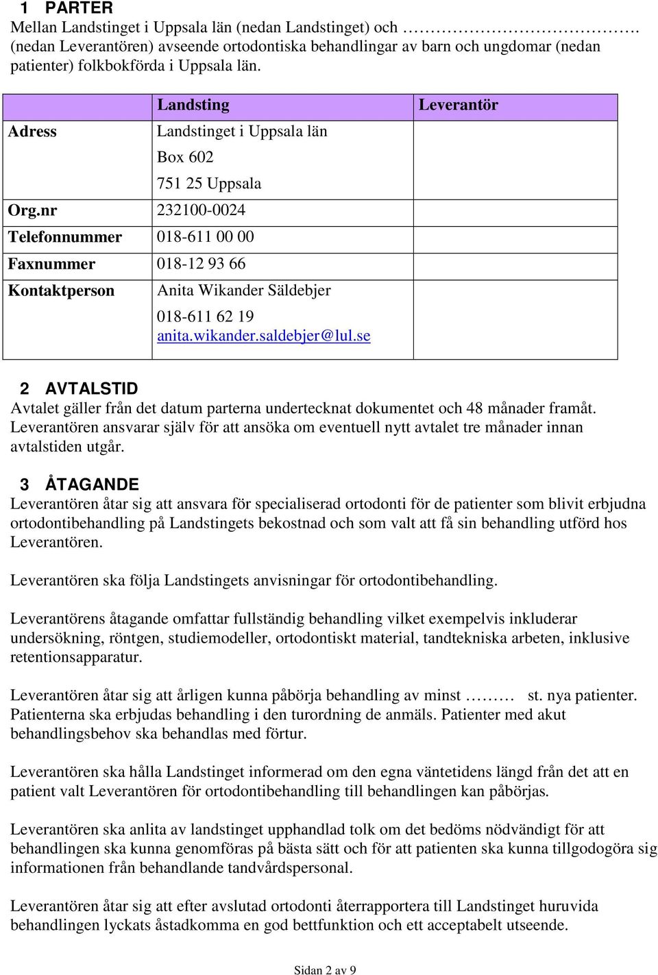 wikander.saldebjer@lul.se Leverantör 2 AVTALSTID Avtalet gäller från det datum parterna undertecknat dokumentet och 48 månader framåt.