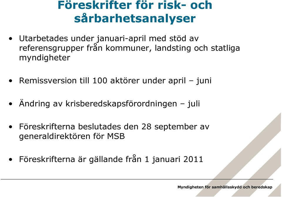 aktörer under april juni Ändring av krisberedskapsförordningen juli Föreskrifterna