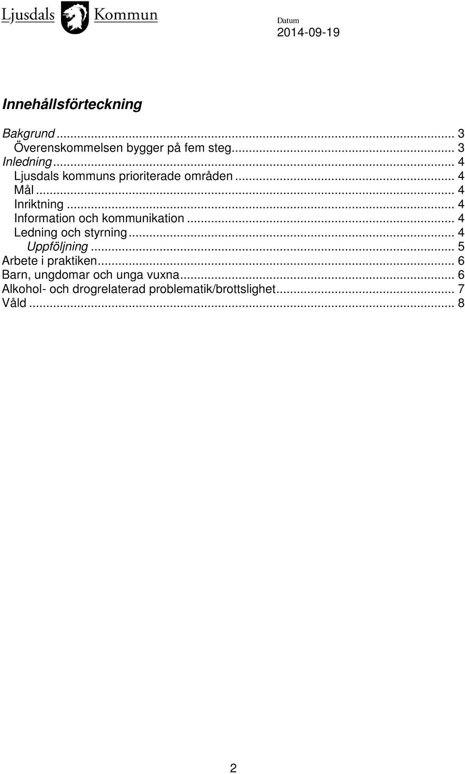 .. 4 Information och kommunikation... 4 Ledning och styrning... 4 Uppföljning.