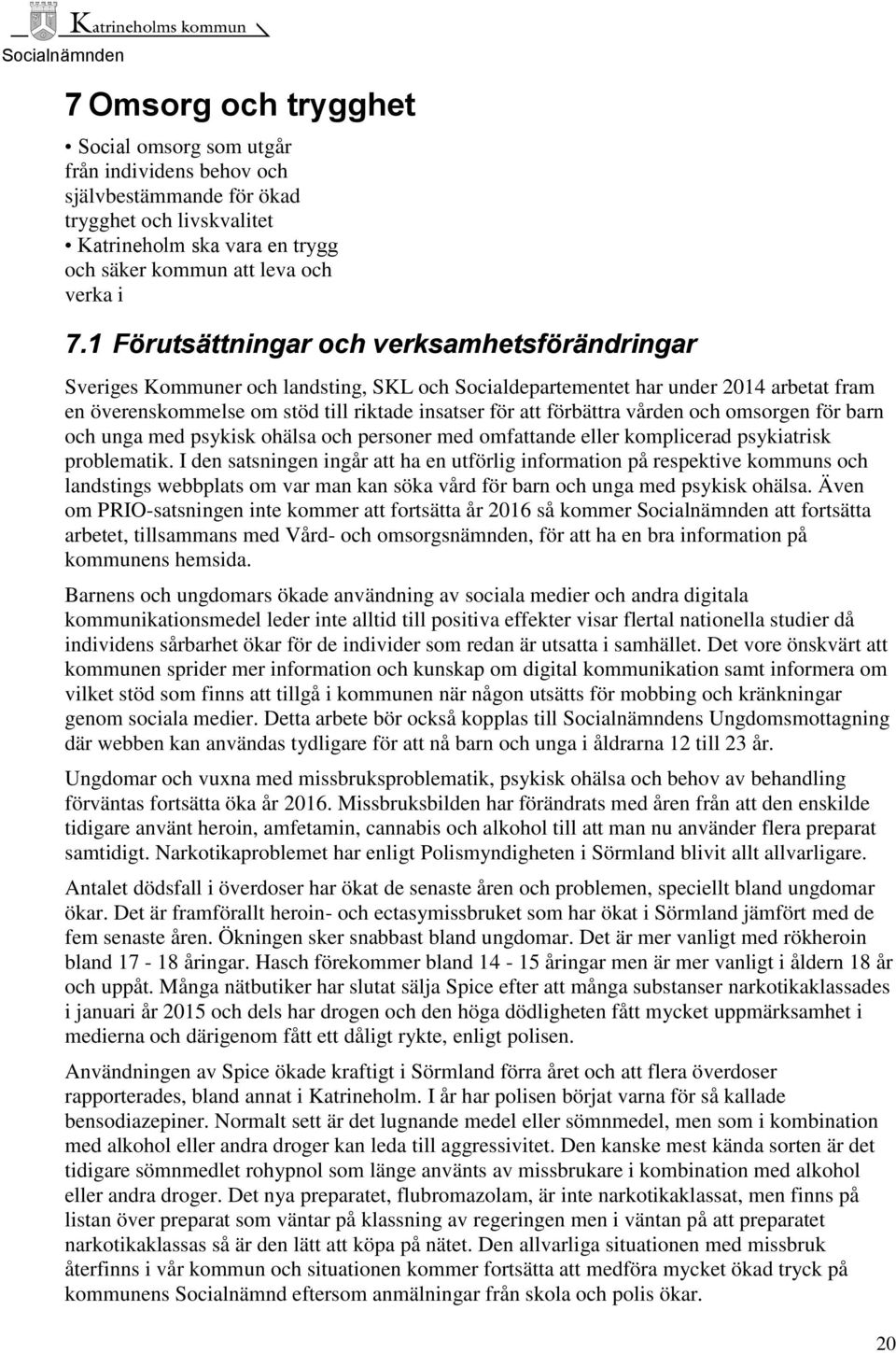 förbättra vården och omsorgen för barn och unga med psykisk ohälsa och personer med omfattande eller komplicerad psykiatrisk problematik.