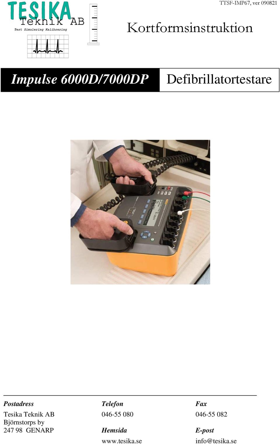 Fax Tesika Teknik AB 046-55 080 046-55 082 Björnstorps