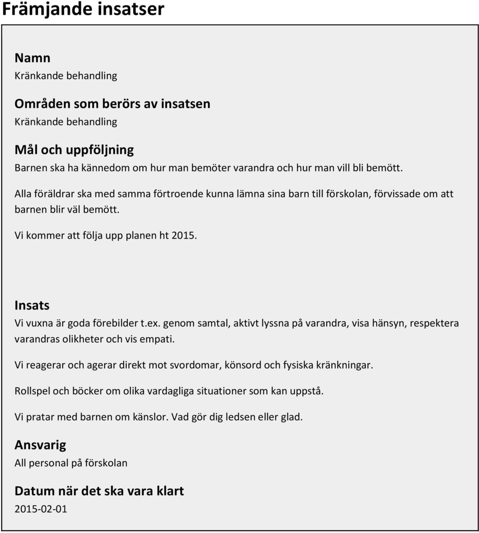 Insats Vi vuxna är goda förebilder t.ex. genom samtal, aktivt lyssna på varandra, visa hänsyn, respektera varandras olikheter och vis empati.