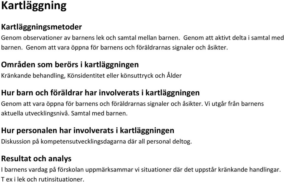 Områden som berörs i kartläggningen Kränkande behandling, Könsidentitet eller könsuttryck och Ålder Hur barn och föräldrar har involverats i kartläggningen  Vi utgår från barnens aktuella