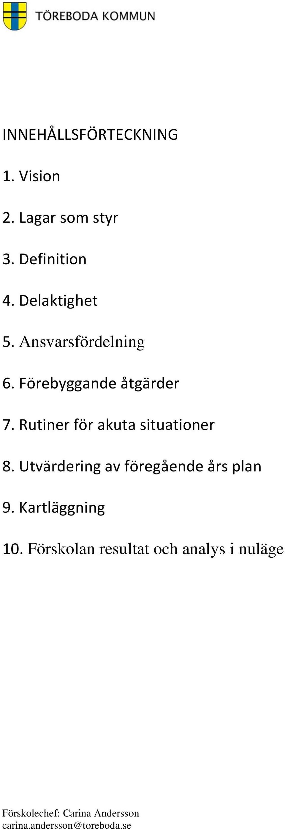 Förebyggande åtgärder 7. Rutiner för akuta situationer 8.